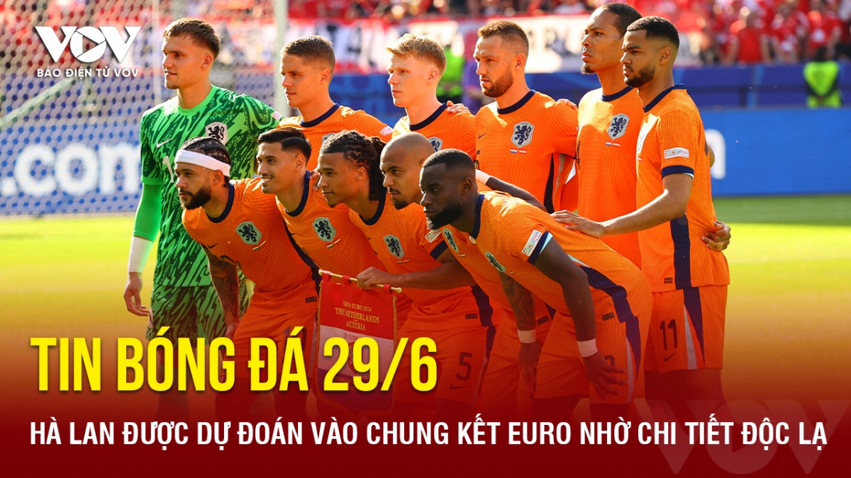 Tin bóng đá 29/6: Hà Lan được dự đoán vào chung kết EURO nhờ chi tiết độc lạ